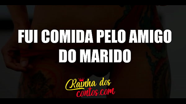 Fui comida pelo amigo do marido - Conto er&oacute_tico